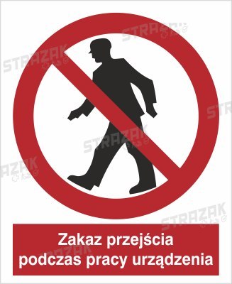ZAKAZ PRZEJŚCIA PODCZAS PRACY URZĄDZENIA - folia samoprzylepna 10x15cm