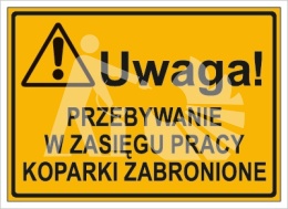 UWAGA! PRZEBYWANIE W ZASIĘGU PRACY KOPARKI ZABRONIONE - płyta cienka 25x35cm