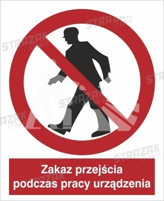 ZAKAZ PRZEJŚCIA PODCZAS PRACY URZĄDZENIA - folia samoprzylepna 20x30cm