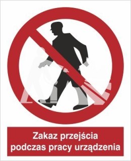 ZAKAZ PRZEJŚCIA PODCZAS PRACY URZĄDZENIA - płyta sztywna 20x30cm